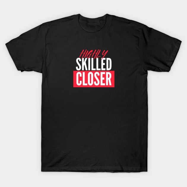 Highly skilled Closer T-Shirt by Closer T-shirts